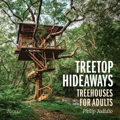 Úkryty v korunách stromov: Domy na strome pre dospelých - Treetop Hideaways: Treehouses for Adults