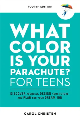 What Color Is Your Parachute? for Teens, Fourth Edition: Objavte seba, navrhnite svoju budúcnosť a naplánujte si prácu svojich snov. - What Color Is Your Parachute? for Teens, Fourth Edition: Discover Yourself, Design Your Future, and Plan for Your Dream Job