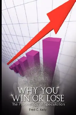 Prečo vyhrávate alebo prehrávate: Psychológia špekulácií - Why You Win or Lose: The Psychology of Speculation