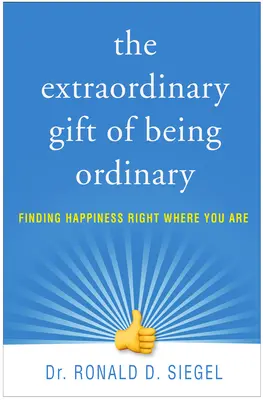 Mimoriadny dar byť obyčajný: Nájsť šťastie práve tam, kde ste. - The Extraordinary Gift of Being Ordinary: Finding Happiness Right Where You Are
