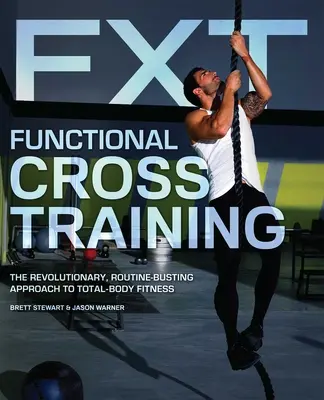 Funkčný crossový tréning: Tréningový tréning: Revolučný prístup k celkovej telesnej kondícii, ktorý odbúrava rutinu - Functional Cross Training: The Revolutionary, Routine-Busting Approach to Total-Body Fitness