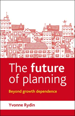 Budúcnosť plánovania: Viac ako závislosť od rastu - The Future of Planning: Beyond Growth Dependence