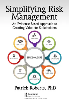 Zjednodušenie riadenia rizík: Prístup k vytváraniu hodnoty pre zainteresované strany založený na dôkazoch - Simplifying Risk Management: An Evidence-Based Approach to Creating Value for Stakeholders
