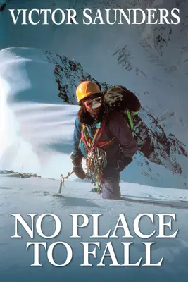 Nie je kam padnúť: Superalpinizmus vo Vysokých Himalájach - No Place to Fall: Superalpinism in the High Himalaya