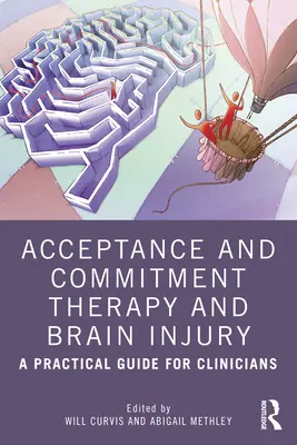 Terapia prijatia a záväzkov a poranenie mozgu: Praktická príručka pre lekárov - Acceptance and Commitment Therapy and Brain Injury: A Practical Guide for Clinicians