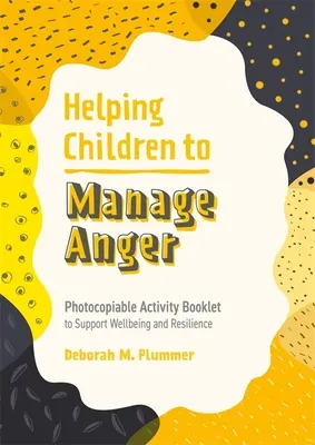 Pomáhame deťom zvládať hnev: Brožúra s aktivitami na podporu pohody a odolnosti, ktorú možno kopírovať - Helping Children to Manage Anger: Photocopiable Activity Booklet to Support Wellbeing and Resilience