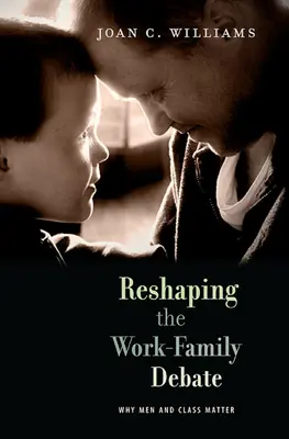 Preformulovanie diskusie o práci a rodine: prečo na mužoch a triede záleží - Reshaping the Work-Family Debate: Why Men and Class Matter