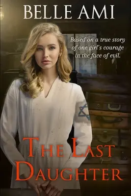 Posledná dcéra: Na základe skutočného príbehu o odvahe jedného dievčaťa tvárou v tvár zlu - The Last Daughter: Based on a True Story of One Girl's Courage in the Face of Evil