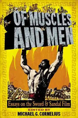 O svaloch a mužoch: Eseje o filme Meč a sandál - Of Muscles and Men: Essays on the Sword and Sandal Film