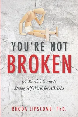 Nie si zlomený: Rhoda: Sprievodca Dr. Rhoda po silnej sebaúcte pre AB/DL - You're Not Broken: Dr. Rhoda's Guide to Strong Self Worth for AB/DLs