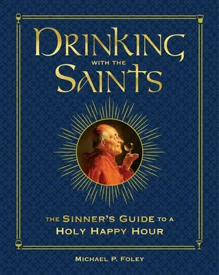 Pitie so svätými (Deluxe): Piť so svätými: Sprievodca hriešnika po svätej hodine šťastia - Drinking with the Saints (Deluxe): The Sinner's Guide to a Holy Happy Hour