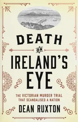 Smrť na očiach Írska: Vražedný proces z viktoriánskej doby, ktorý škandalizoval národ - Death on Ireland's Eye: The Victorian Murder Trial That Scandalised a Nation