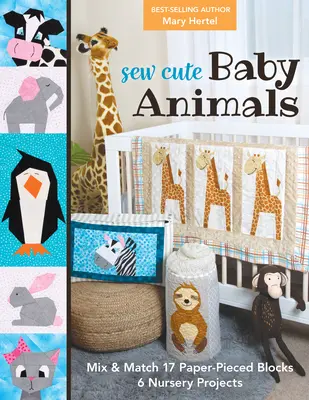 Šiť roztomilé zvieratká: 6 projektov pre detskú izbu: Zvířatká: Mix & Match 17 Paper-Pieced Blocks, 6 projektov pre detskú izbu - Sew Cute Baby Animals: Mix & Match 17 Paper-Pieced Blocks; 6 Nursery Projects