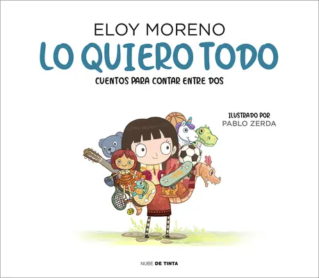 Lo Quiero Todo. Cuentos Para Contar Entre DOS / Chcem to všetko. Stories to Tell B Etween Two / Príbehy na rozprávanie medzi dvoma - Lo Quiero Todo. Cuentos Para Contar Entre DOS / I Want It All. Stories to Tell B Etween Two