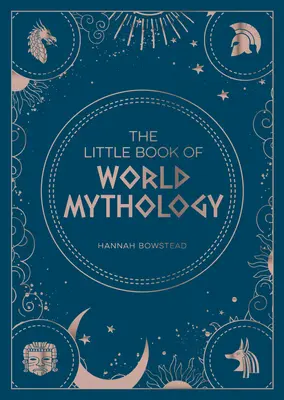 Malá kniha svetovej mytológie: Vreckový sprievodca mýtmi a legendami - The Little Book of World Mythology: A Pocket Guide to Myths and Legends