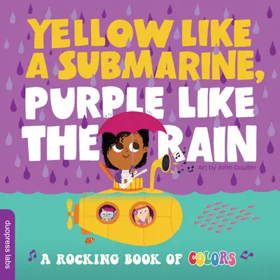 Žltá ako ponorka, fialová ako dážď: Hojdacia kniha o farbách - Yellow Like a Submarine, Purple Like the Rain: A Rocking Book of Colors
