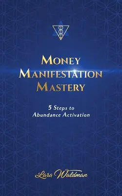 Majstrovstvo v manifestácii peňazí: 5 krokov k aktivácii hojnosti - Money Manifestation Mastery: 5 Steps To Abundance Activation