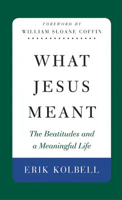 Čo myslel Ježiš: Blahoslavenstvá a zmysluplný život - What Jesus Meant: The Beatitudes and a Meaningful Life