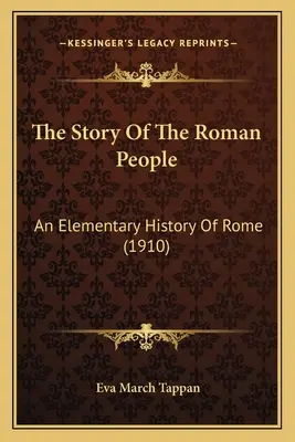 Príbeh rímskeho národa: Elementárne dejiny Ríma (1910) - The Story Of The Roman People: An Elementary History Of Rome (1910)