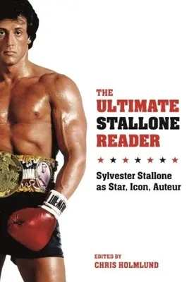 The Ultimate Stallone Reader: Sylvester Stallone ako hviezda, ikona, tvorca - The Ultimate Stallone Reader: Sylvester Stallone as Star, Icon, Auteur