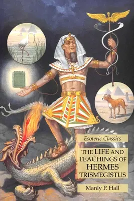 Život a učenie Herma Trismegista: Ezoterická klasika - The Life and Teachings of Hermes Trismegistus: Esoteric Classics