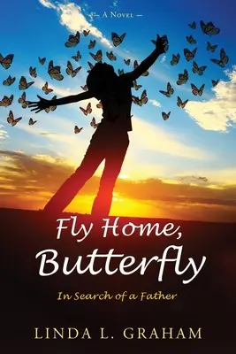 Lietaj domov, motýľ: In Search of a Father, A Novel - Fly Home, Butterfly: In Search of a Father, A Novel