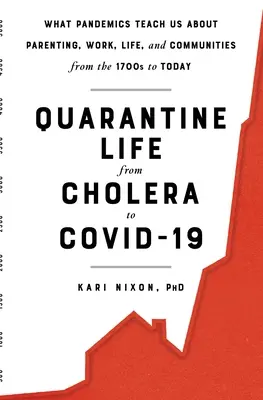 Život v karanténe od cholery po Covid-19: Čo nás pandémie učia o rodičovstve, práci, živote a komunitách od roku 1700 po súčasnosť - Quarantine Life from Cholera to Covid-19: What Pandemics Teach Us about Parenting, Work, Life, and Communities from the 1700s to Today