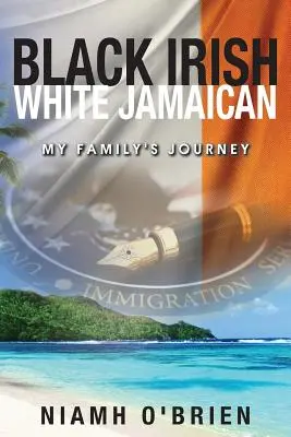 Čierny Ír Biely Jamajčan: Cesta mojej rodiny - Black Irish White Jamaican: My Family's Journey