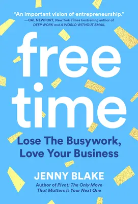 Voľný čas: Zbavte sa práce, milujte svoje podnikanie - Free Time: Lose the Busywork, Love Your Business