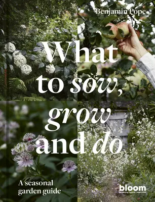 Čo zasiať, pestovať a robiť: Sezónny sprievodca záhradou - What to Sow, Grow and Do: A Seasonal Garden Guide