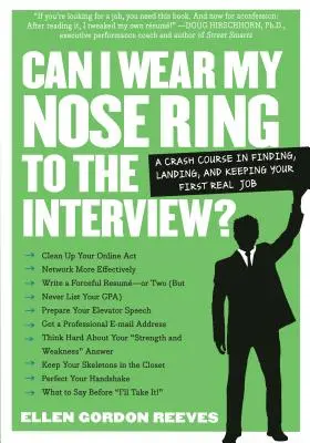 Môžem nosiť krúžok v nose na pohovore? Rýchlokurz: Nájsť, získať a udržať si prvé skutočné zamestnanie - Can I Wear My Nose Ring to the Interview?: The Crash Course: Finding, Landing, and Keeping Your First Real Job