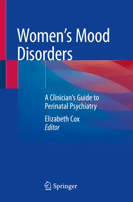 Poruchy nálady u žien: Sprievodca klinického pracovníka perinatálnou psychiatriou - Women's Mood Disorders: A Clinician's Guide to Perinatal Psychiatry