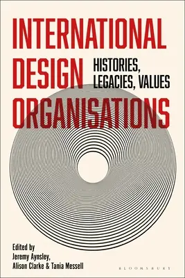 Medzinárodné dizajnérske organizácie: História, dedičstvo, hodnoty - International Design Organizations: Histories, Legacies, Values
