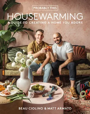 Pravdepodobne toto kolaudovanie: Sprievodca vytvorením domova, ktorý budete zbožňovať - Probably This Housewarming: A Guide to Creating a Home You Adore