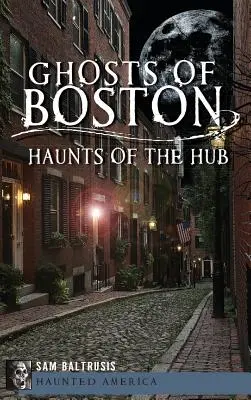 Duchovia Bostonu: Strašidlá v centre - Ghosts of Boston: Haunts of the Hub