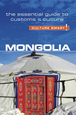 Mongolsko - Culture Smart!, zväzok 68: Mongolsko, edícia: Základný sprievodca zvyklosťami a kultúrou - Mongolia - Culture Smart!, Volume 68: The Essential Guide to Customs & Culture
