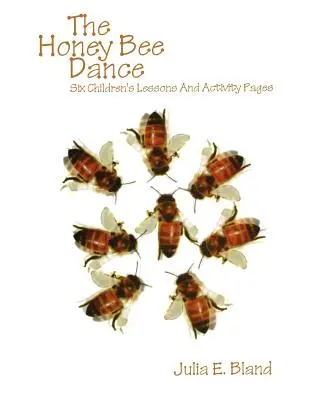 Medový tanec včiel: Šesť lekcií pre deti a stránky s aktivitami - The Honey Bee Dance: Six Children's Lessons And Activity Pages