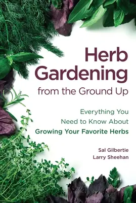 Záhradkárstvo s bylinkami od základov: Všetko, čo potrebujete vedieť o pestovaní obľúbených byliniek - Herb Gardening from the Ground Up: Everything You Need to Know about Growing Your Favorite Herbs