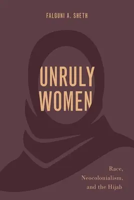 Nepoddajné ženy: Rasa, neokolonializmus a hidžáb - Unruly Women: Race, Neocolonialism, and the Hijab