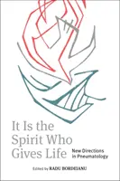 Je to Duch, ktorý dáva život: Nové smery v pneumatológii - It Is the Spirit Who Gives Life: New Directions in Pneumatology
