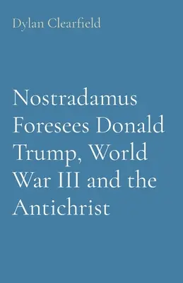 Nostradamus predpovedá Donalda Trumpa, tretiu svetovú vojnu a Antikrista - Nostradamus Foresees Donald Trump, World War III and the Antichrist