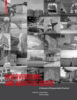 Intervencie a adaptívne opätovné použitie: Desaťročie zodpovednej praxe - Interventions and Adaptive Reuse: A Decade of Responsible Practive
