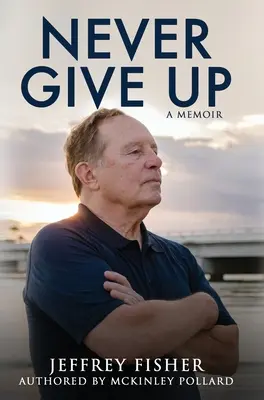 Nikdy sa nevzdávaj: Memoáre - Never Give Up: A Memoir