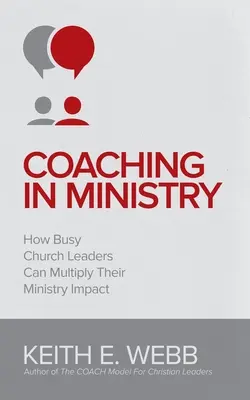 Koučovanie v službe: Ako môžu zaneprázdnení vedúci cirkvi znásobiť svoj vplyv na službu - Coaching In Ministry: How Busy Church Leaders Can Multiply Their Ministry Impact