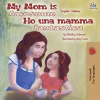 Moja mama je úžasná Ho una mamma fantastica: Anglicko-talianska dvojjazyčná kniha - My Mom is Awesome Ho una mamma fantastica: English Italian Bilingual Book