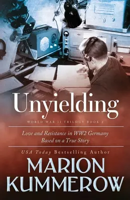 Neústupná: Anna Udržateľná: dojímavý príbeh o živote dvoch povstaleckých bojovníkov v Nemecku počas druhej svetovej vojny - Unyielding: A Moving Tale of the Lives of Two Rebel Fighters In WWII Germany