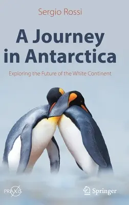 Cesta po Antarktíde: Antarktída: cesta na Antarktídu: objavovanie budúcnosti bieleho kontinentu - A Journey in Antarctica: Exploring the Future of the White Continent