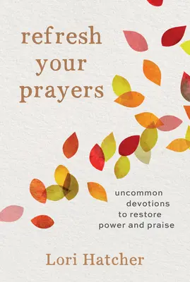 Osviežte si modlitby: Neobyčajné pobožnosti na obnovenie sily a chvály - Refresh Your Prayers: Uncommon Devotions to Restore Power and Praise