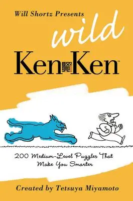 Will Shortz predstavuje Divoký KenKen: 200 logických hádaniek strednej úrovne, vďaka ktorým budete múdrejší - Will Shortz Presents Wild KenKen: 200 Medium-Level Logic Puzzles That Make You Smarter