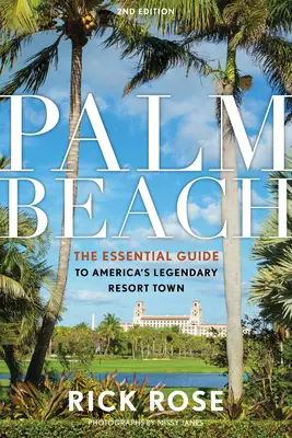 Palm Beach: Základný sprievodca po legendárnom americkom letovisku - Palm Beach: The Essential Guide to America's Legendary Resort Town
